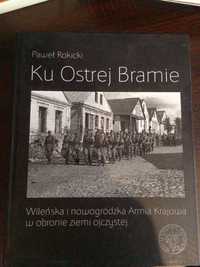 Książka pt. Ku Ostrej Bramie. Autor: Paweł Rokicki. IPN W-wa 2016