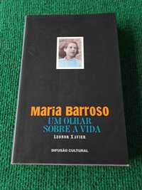 Maria Barroso - Um Olhar sobre a Vida - Leonor Xavier