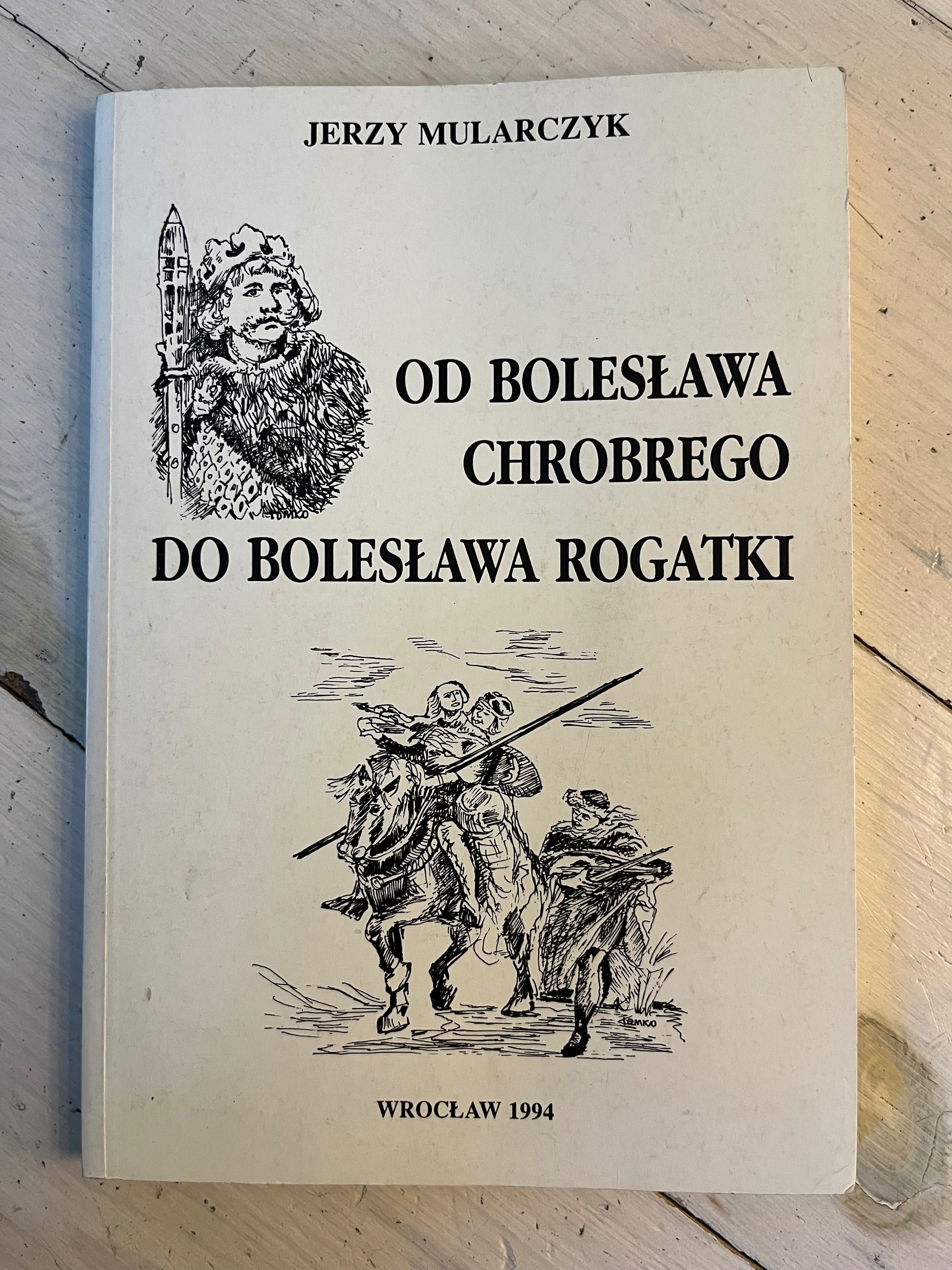 Jerzy Mularczyk Od Bolesława Chrobrego do Bolesława Rogatki