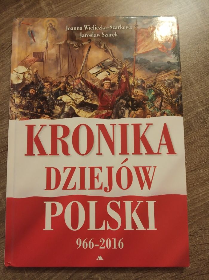 ,,Kronika dziejów Polski" Jarosław Szarek Joanna Wieliczka-Szarkowa