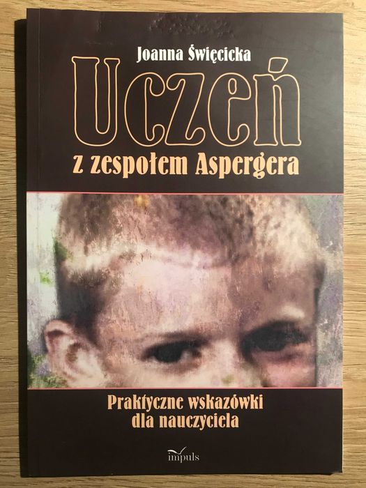 Uczeń z zespołem Aspergera Joanna Święcicka praktyczne wskazówki 2010