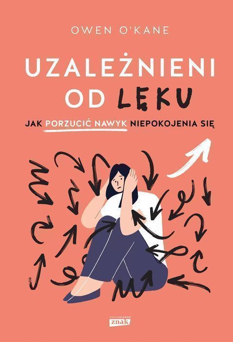 Uzależnieni od lęku. Jak porzucić nawyk niepokojenia się. JednymSłowem