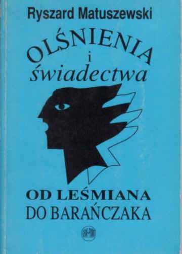 OLŚNIENIA I ŚWIADECTWA Od Leśmiana do Barańczaka - R. Matuszewski