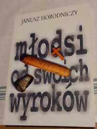 Janusz Horodniczy - Młodsi od swoich wyroków