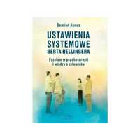 Ustawienia Systemowe Berta Hellingera Przełom W Psychoterapii I Wiedzy