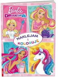 Barbie Dreamtopia. Naklejam i Koloruję - praca zbiorowa