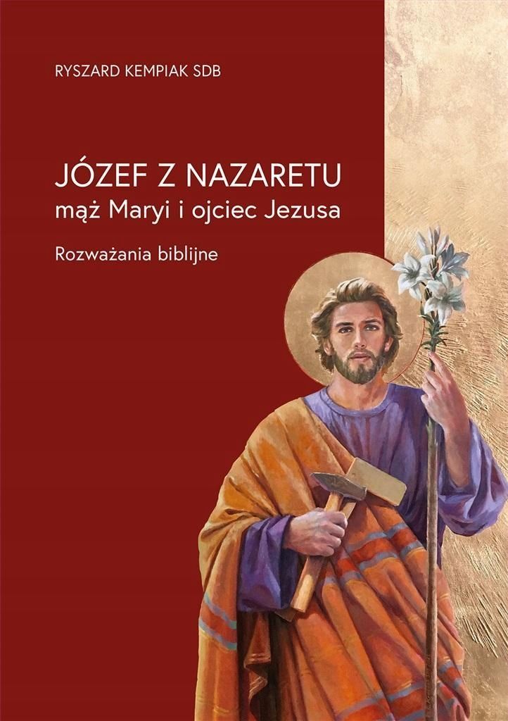 Józef Z Nazaretu - Mąż Maryi I Ojciec Jezusa