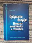 Optymalne decyzje. Ekonomia menedżerska w zadaniach