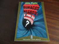 "Buracos Negros - o Fim do Universo?" de John Taylor