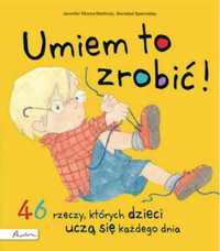 Umiem to zrobić! 46 rzeczy, których dzieci uczą. - Jennifer Moore-Mal