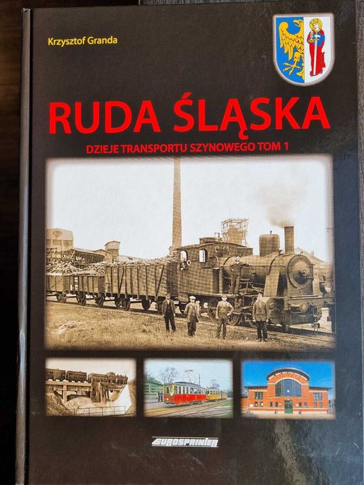 RUDA ŚLĄSKA Dzieje Transportu Szynowego Tom 1