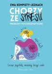 Chorzy ze stresu. Problemy psychosomatyczne Prószyński i S-ka Ewa