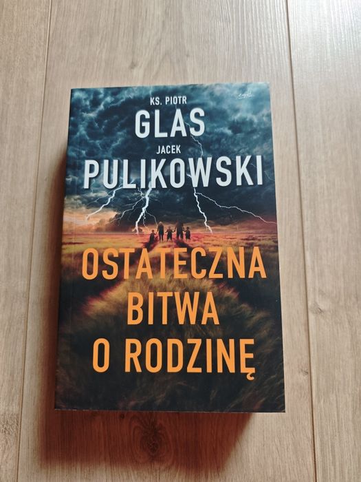 Ostateczna bitwa o rodzinę - ks. Piotr Glas, Jacek Pulikowski