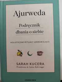 Ajurweda. Podręcznik dbania o siebie Sarah Kucera