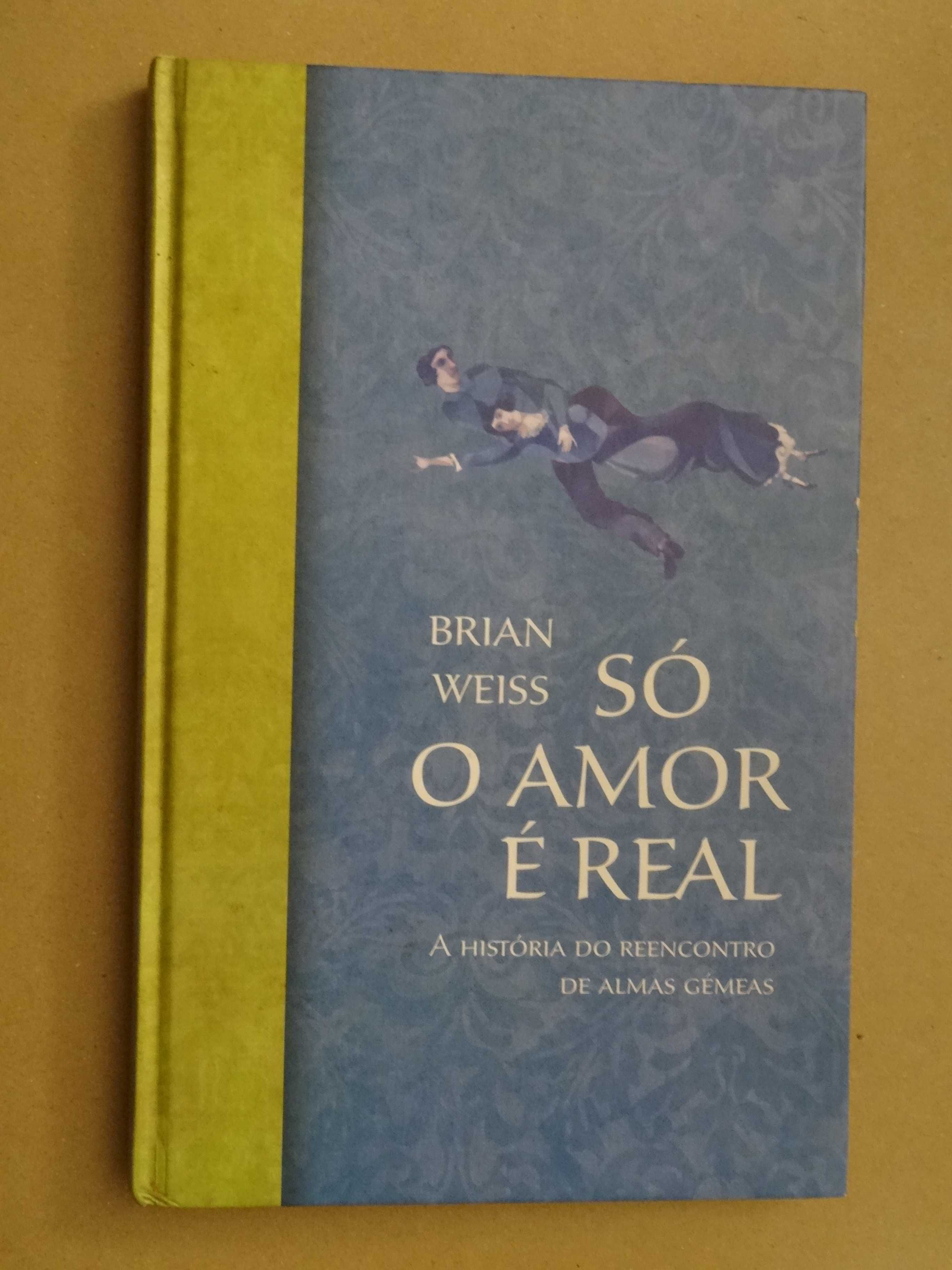 Só o Amor É Real de Brian Weiss