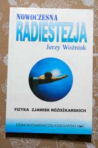 Nowoczesna radiestezja Fizyka zjawisk różdżkarskich Jerzy Woźniak