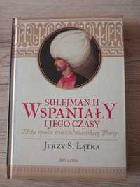 Sulejman II Wspaniały i jego czasy Jerzy S. Łątka