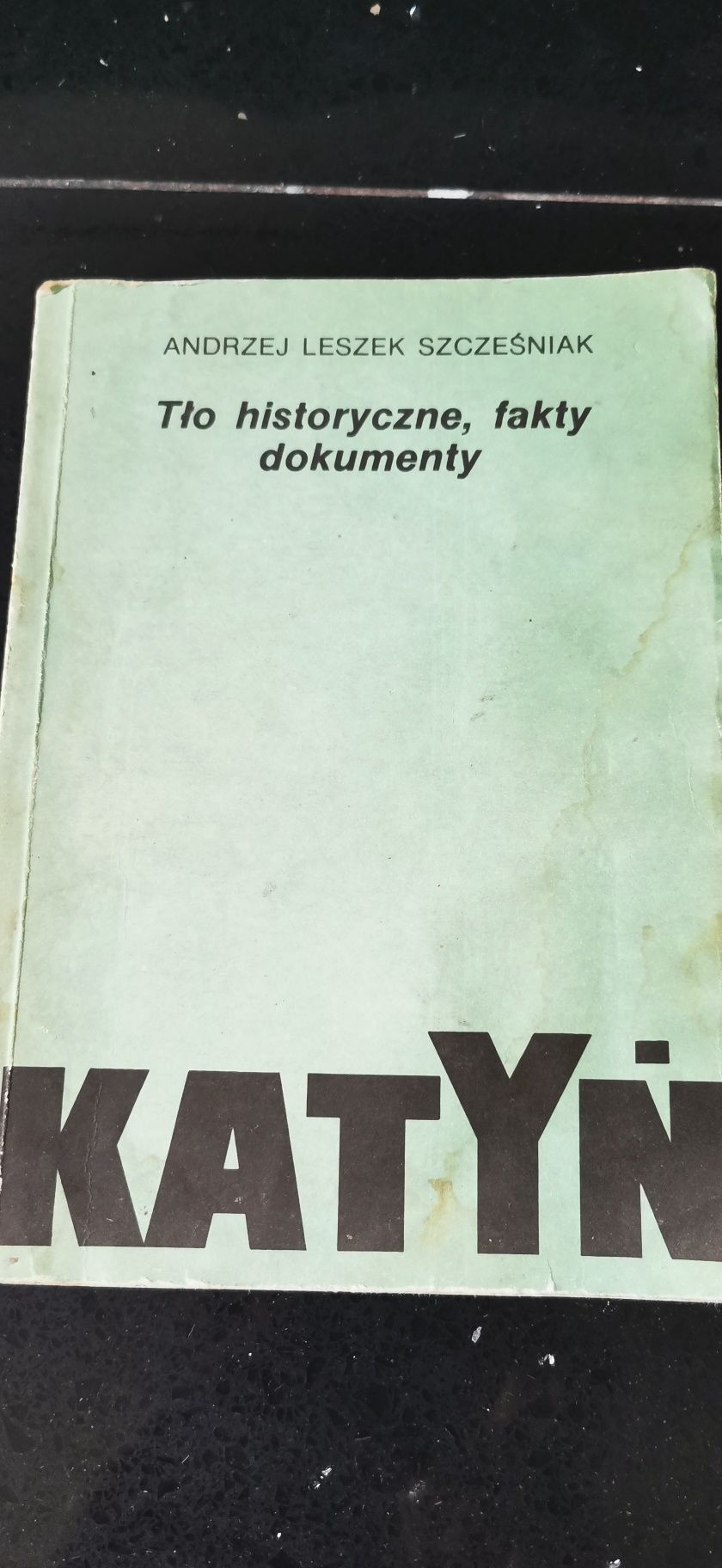 Katyń Tło historyczne, fakty, dokumenty
Andrzej Leszek Szcześniak