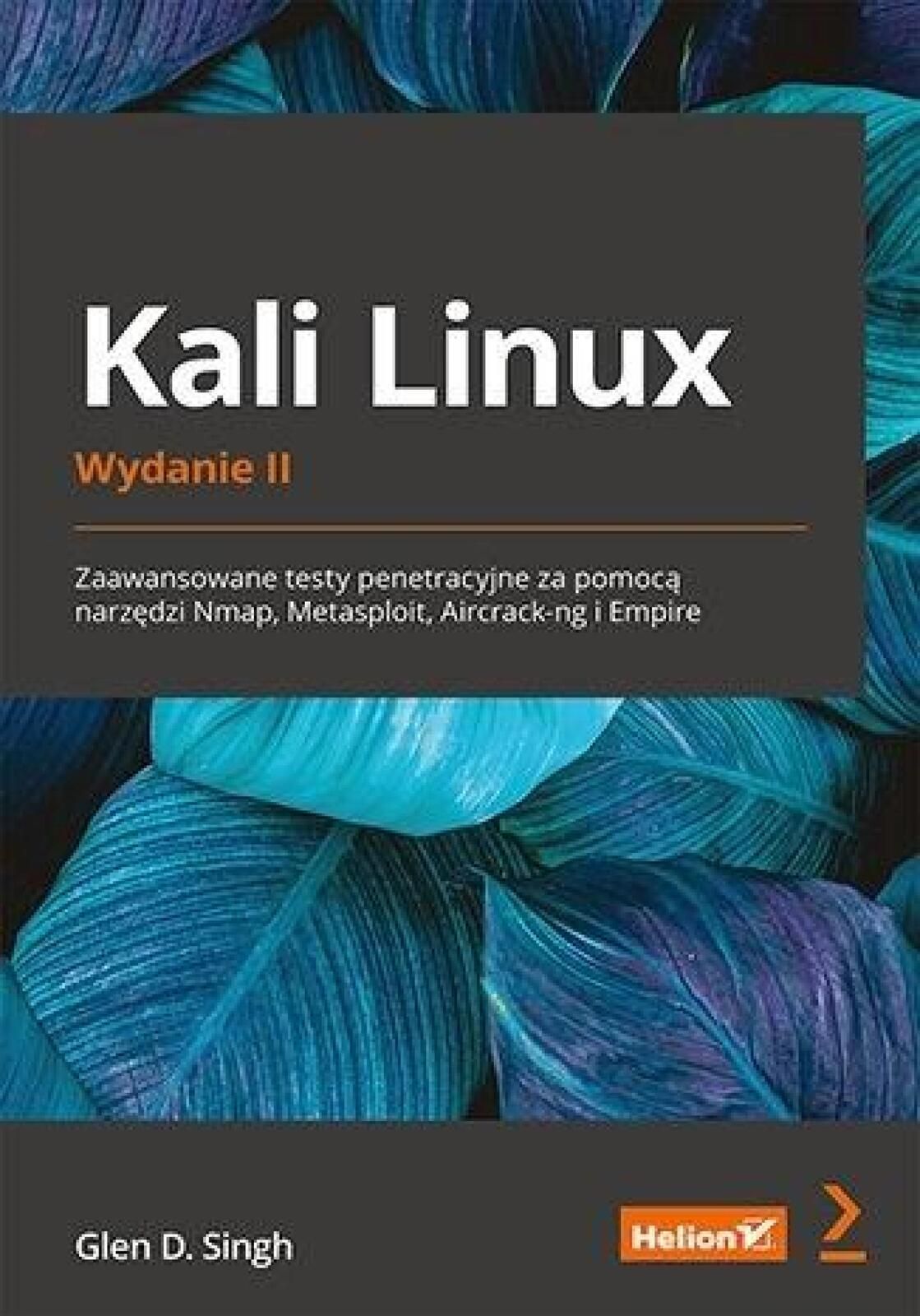 Kali Linux. Zaawansowane testy penetracyjne.w.2 Helion Glen D. Singh