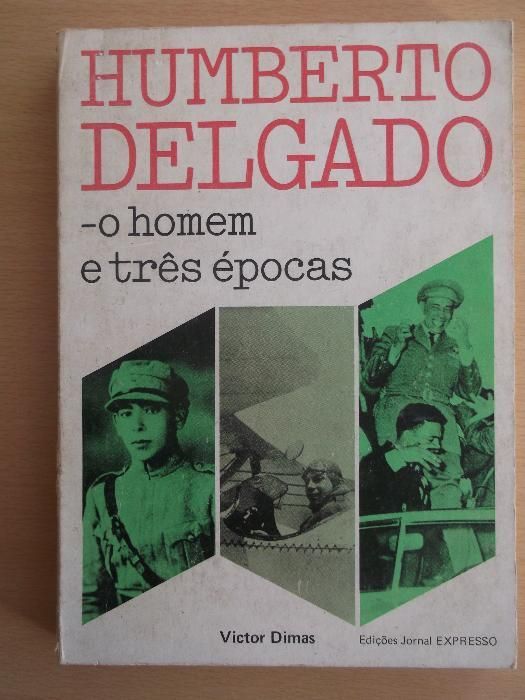 Humberto Delgado – o homem e três épocas de Victos Dimas