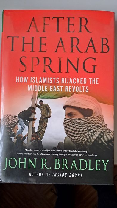 After the Arab Spring - John R. Bradley