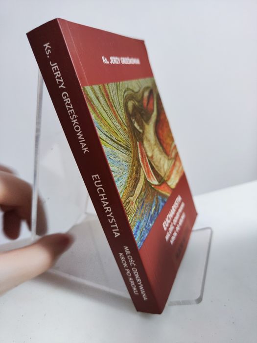 Eucharystia Miłość odkrywana krok po kroku - ks. Jerzy Grześkowiak