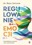 Regulowanie Emocji. Przewodnik Po Uczuciach, Ciele I Zachowaniach