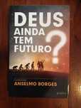 Anselmo Borges (coord.) - Deus ainda tem futuro?