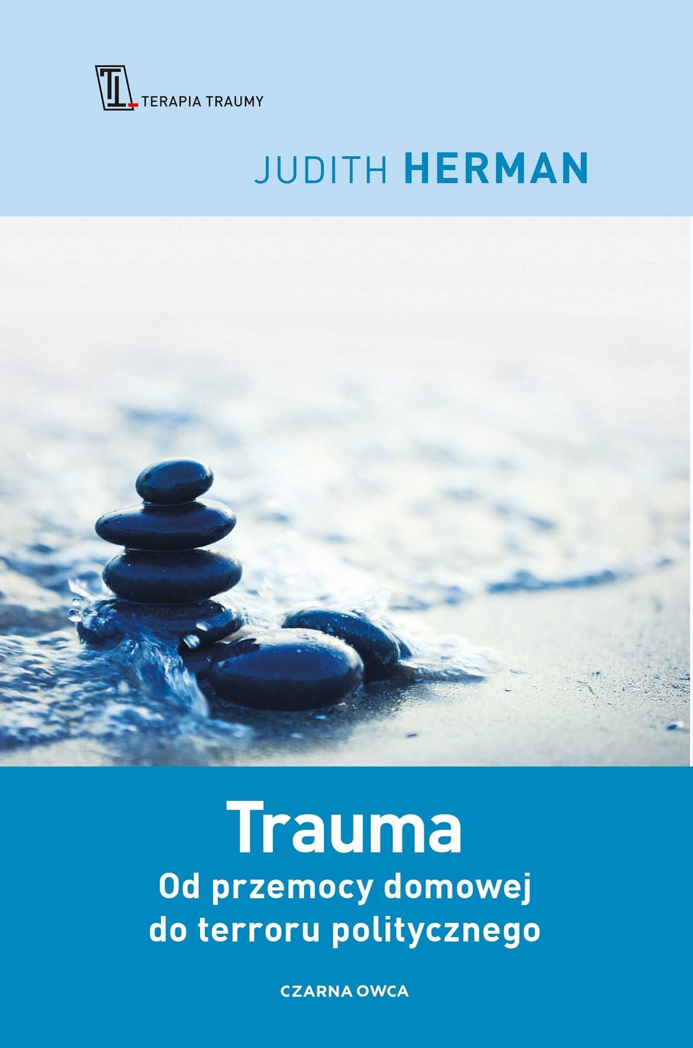 Trauma. Od Przemocy Domowej Do Terroru Politycznego Judith Herman