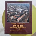 Księga Jubileuszowa 50-lecia Politechniki Wrocławskiej