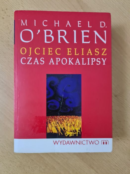 Ojciec Eliasz Czas Apokalipsy - Michael D. O'Brien