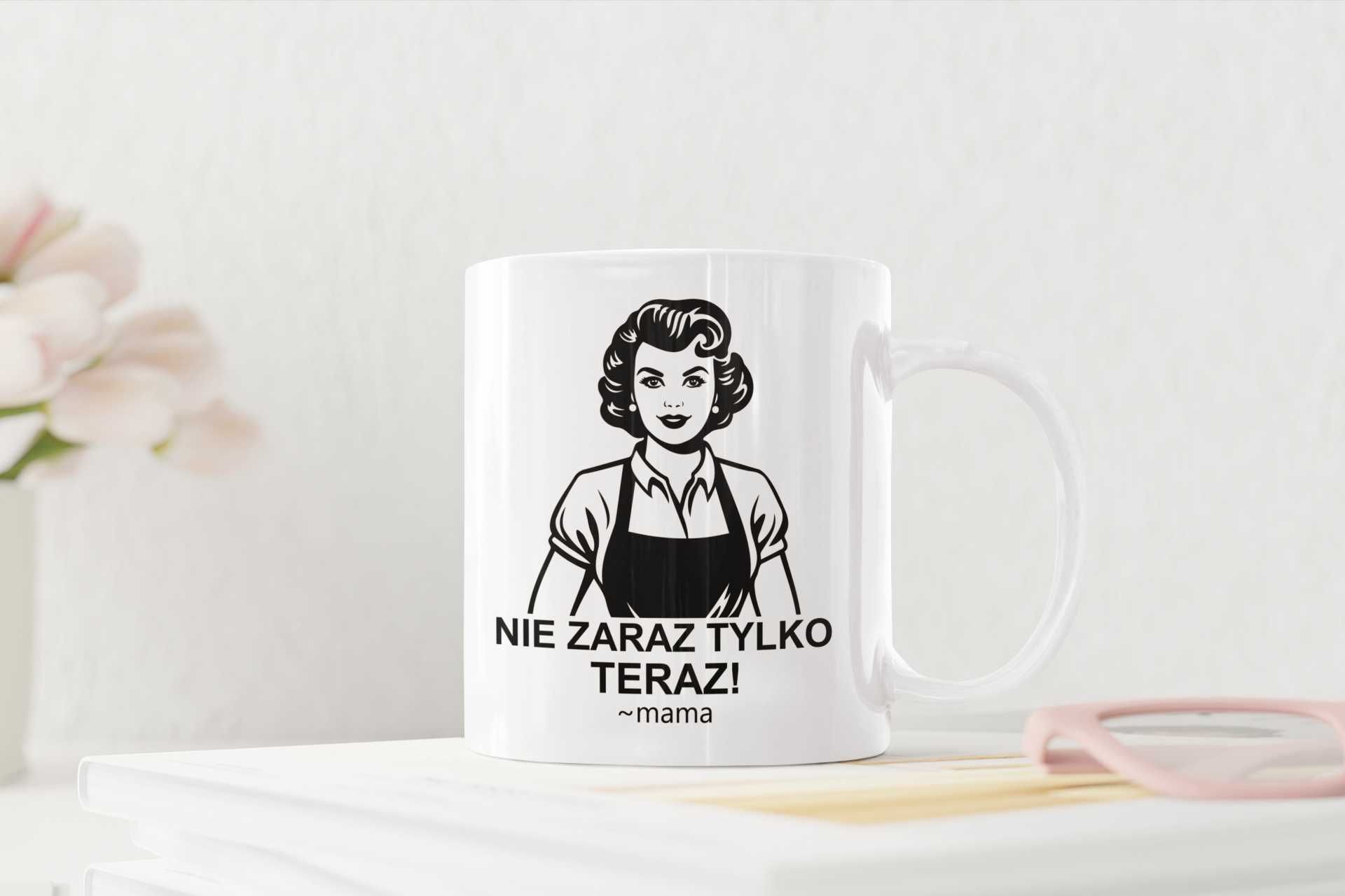 Kubek Na Dzień Mamy Matki "Nie Zaraz Tylko Teraz" Prezent + Opakowanie