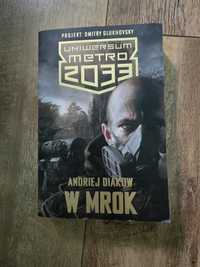 Andriej Diakow "W mrok" Uniwersum Metro 2033