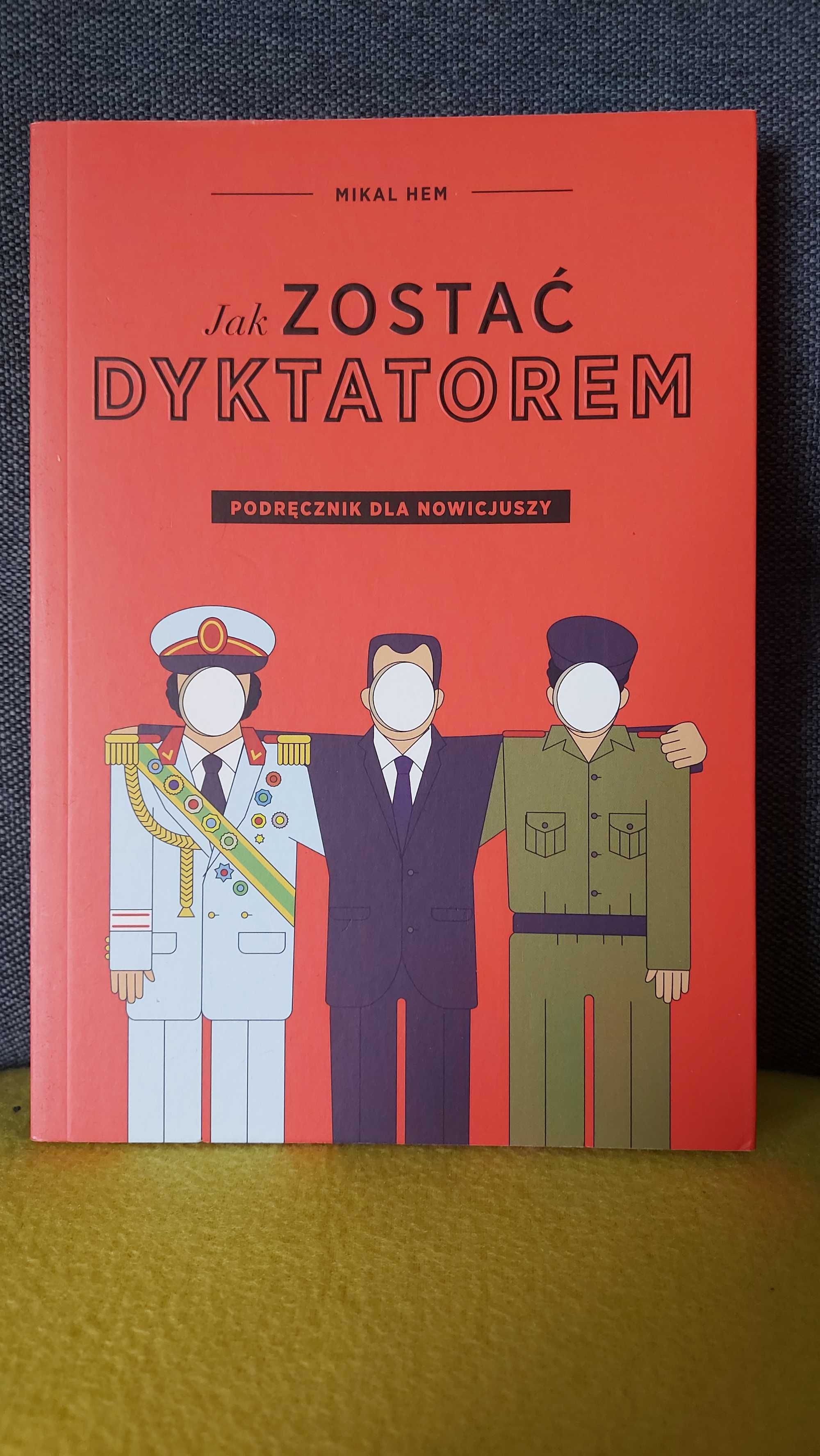 Jak zostać dyktatorem? Podręcznik dla nowicjuszy - Mikal Hem