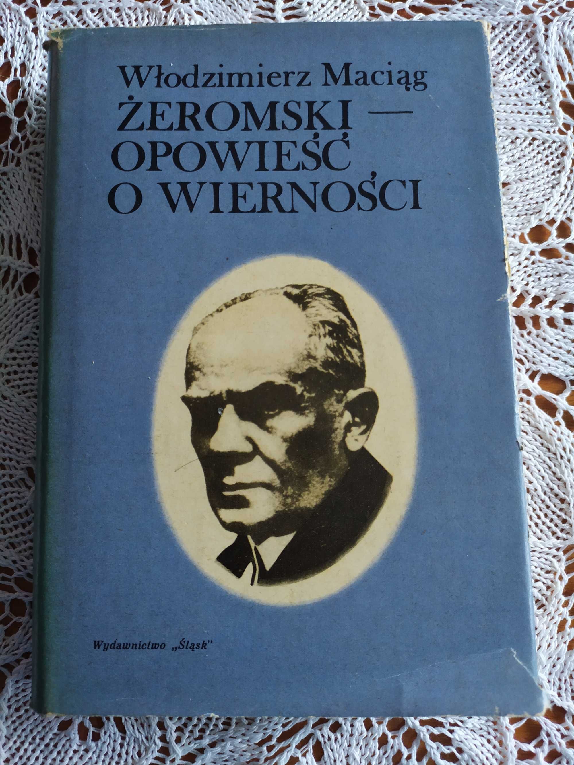 Żeromski - opowieść o wierności Włodzimierz Maciąg, biografia