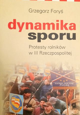 Dynamika sporu. Protesty rolników w III Rzeczypospolitej-Grzegorz Fryś