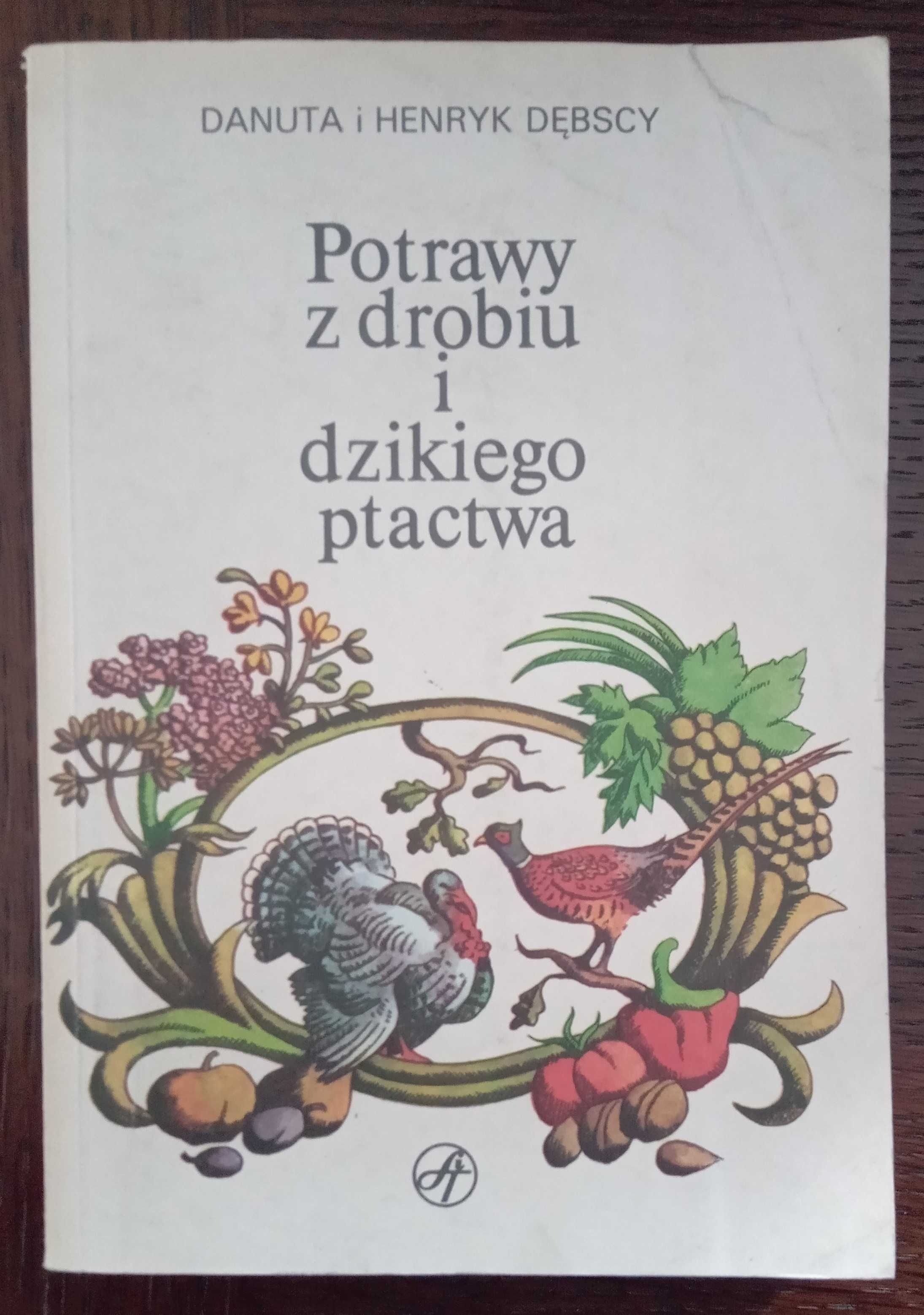 Potrawy z drobiu i dzikiego ptactwa - Danuta i Henryk Dębscy