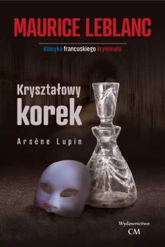 Arsene Lupin Kryształowy korek - Maurice Leblanc