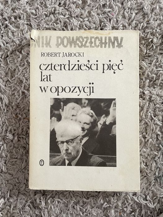 Czterdzieści pięć lat w opozycji Robert Jarocki