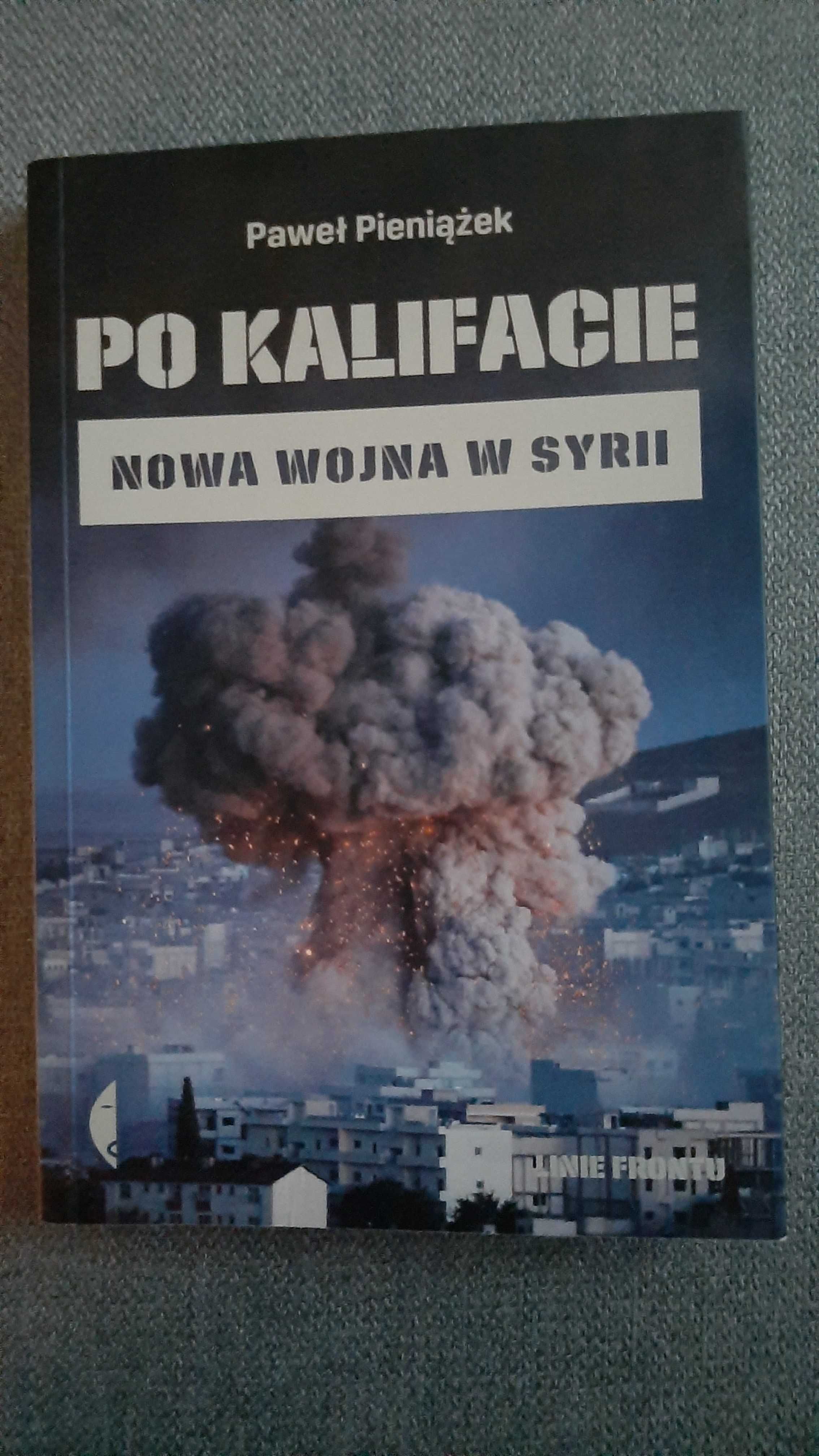 Po kalifacie. Nowa wojna w Syrii Paweł Pieniążek