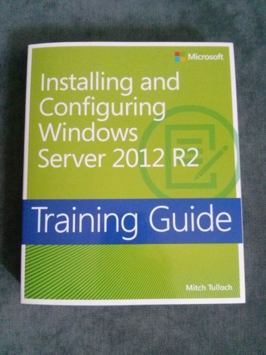 Installing and configuring Windows Server 2012 R2 Training Guide