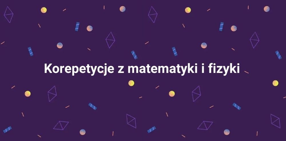 Korepetycje z matematyki i fizyki Biała Podlaska
