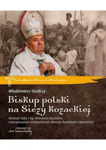 Biskup polski na Siczy kozackiej. Wywiad rzeka... - Włodzimierz Osadc