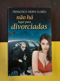 Francisco Moita Flores - Não há Lugar Para Divorciadas