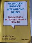 Wyzwoleni rodzice, wyzwolone dzieci (A. Faber, E. Mazlish)