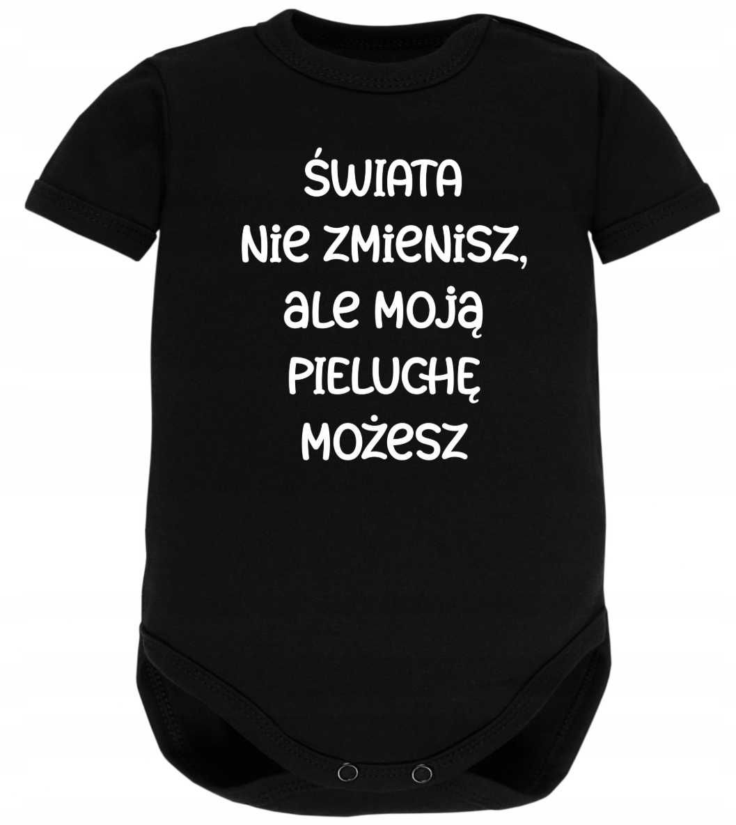 Body dziecięce Świata nie zmienisz ale moją pieluchę możesz r 56-104