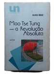 Mao Tse Tung, A Revolução Absoluta, de Alain Bouc