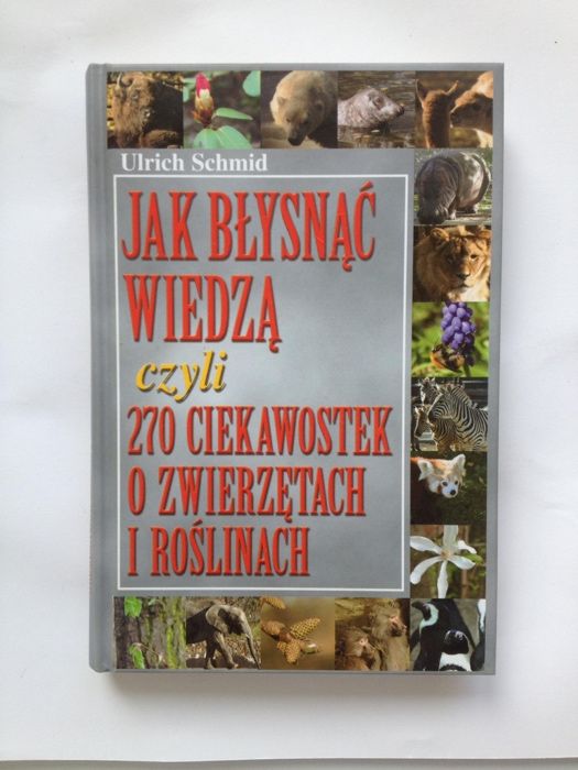 Książka Jak błysnąć wiedzą czyli 270 ciekawostek o zwierzętach i rośli