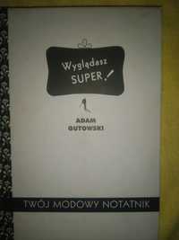 Wyglądasz super! Twój modowy notatnik Adam Gutowski
Książka twarda