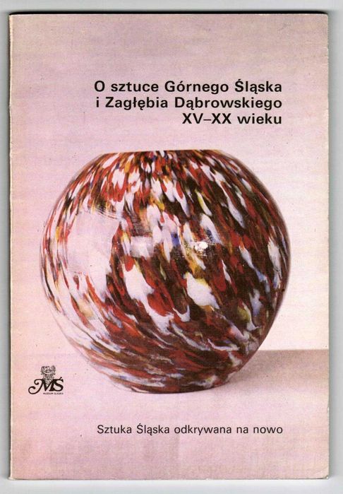 O sztuce Górnego Śląska i Zagłębie Dąbrowskiego XV – XX wieku